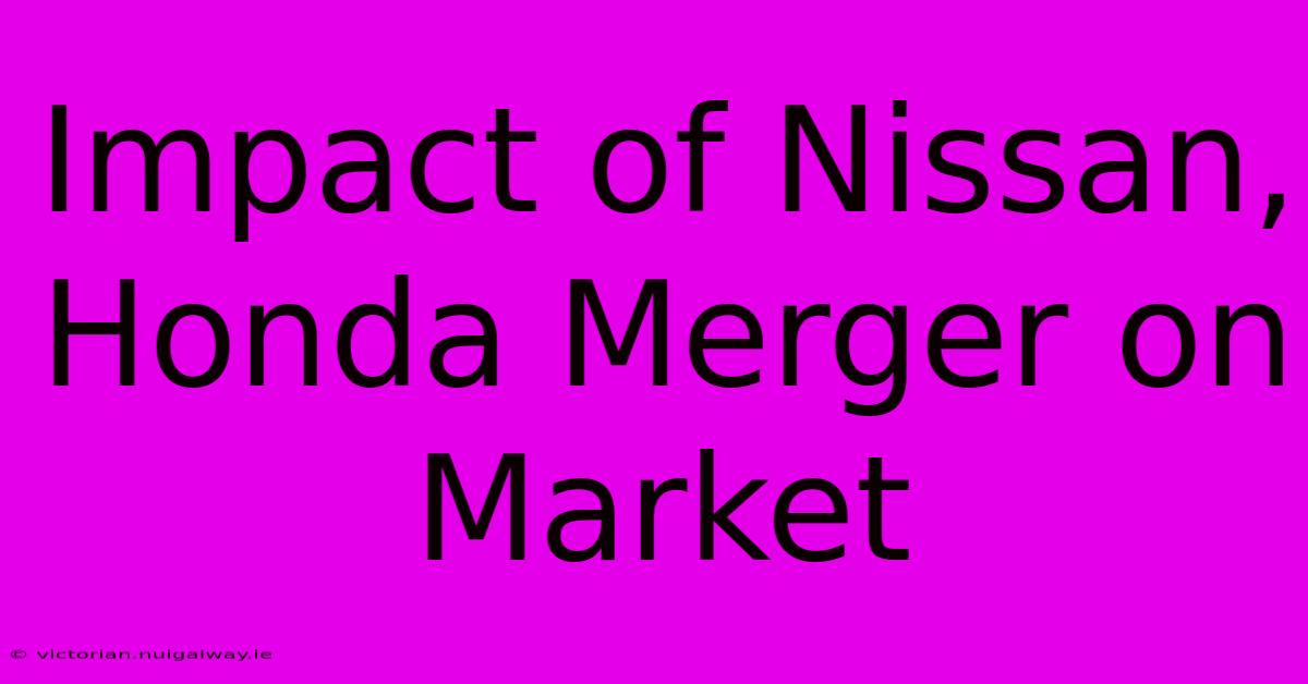 Impact Of Nissan, Honda Merger On Market