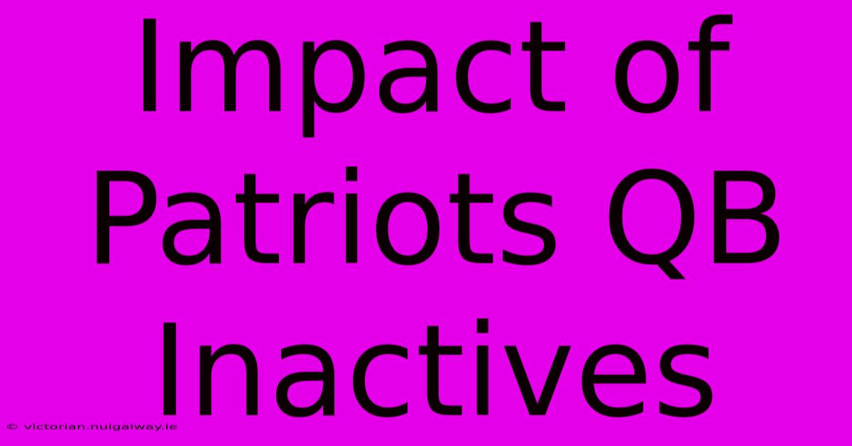 Impact Of Patriots QB Inactives