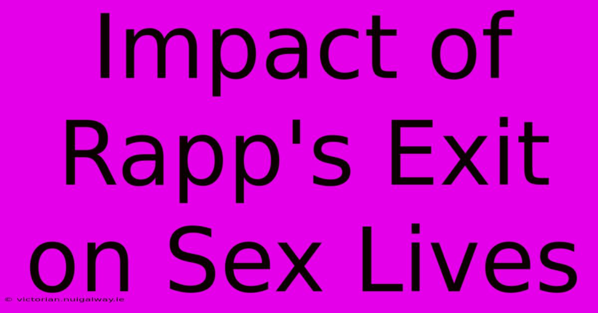 Impact Of Rapp's Exit On Sex Lives