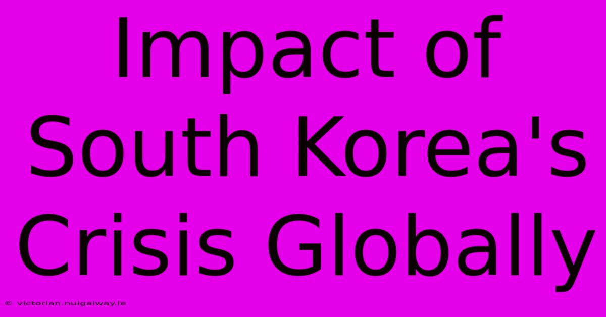 Impact Of South Korea's Crisis Globally