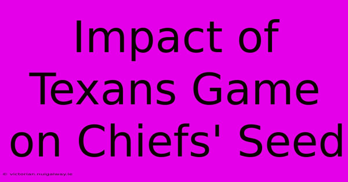 Impact Of Texans Game On Chiefs' Seed