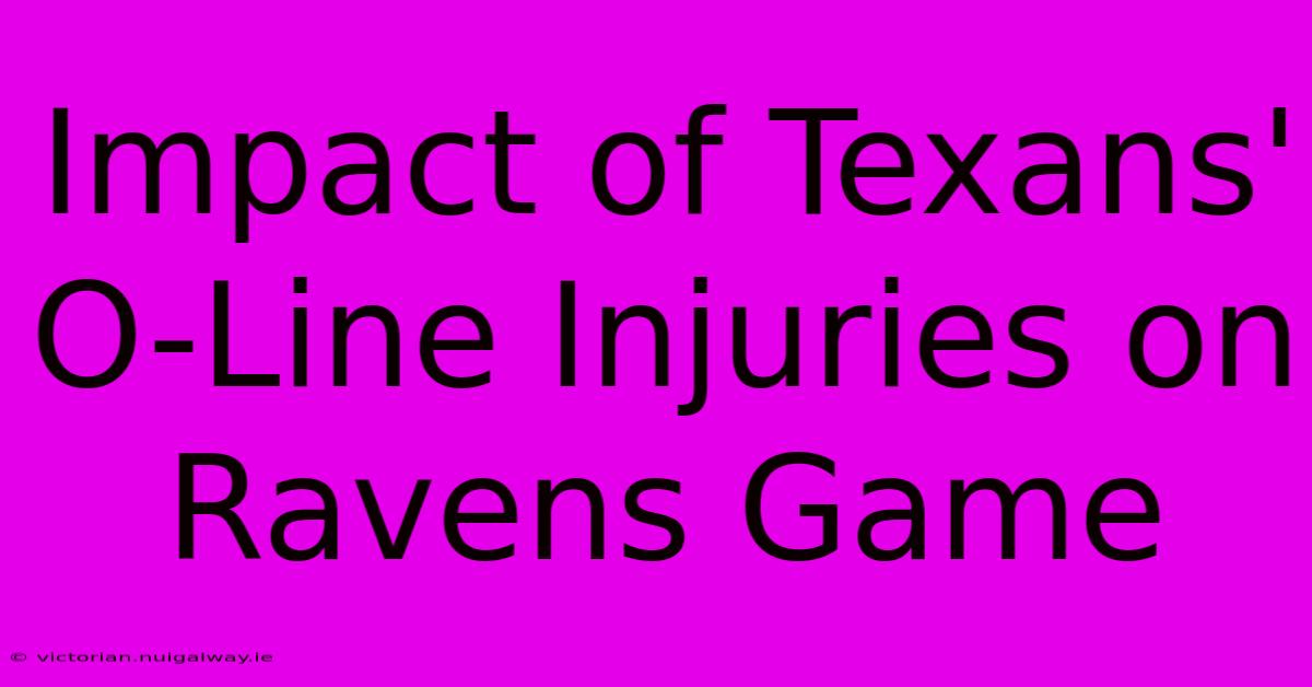 Impact Of Texans' O-Line Injuries On Ravens Game