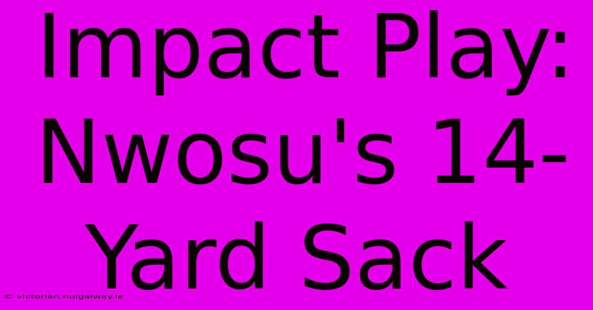 Impact Play: Nwosu's 14-Yard Sack