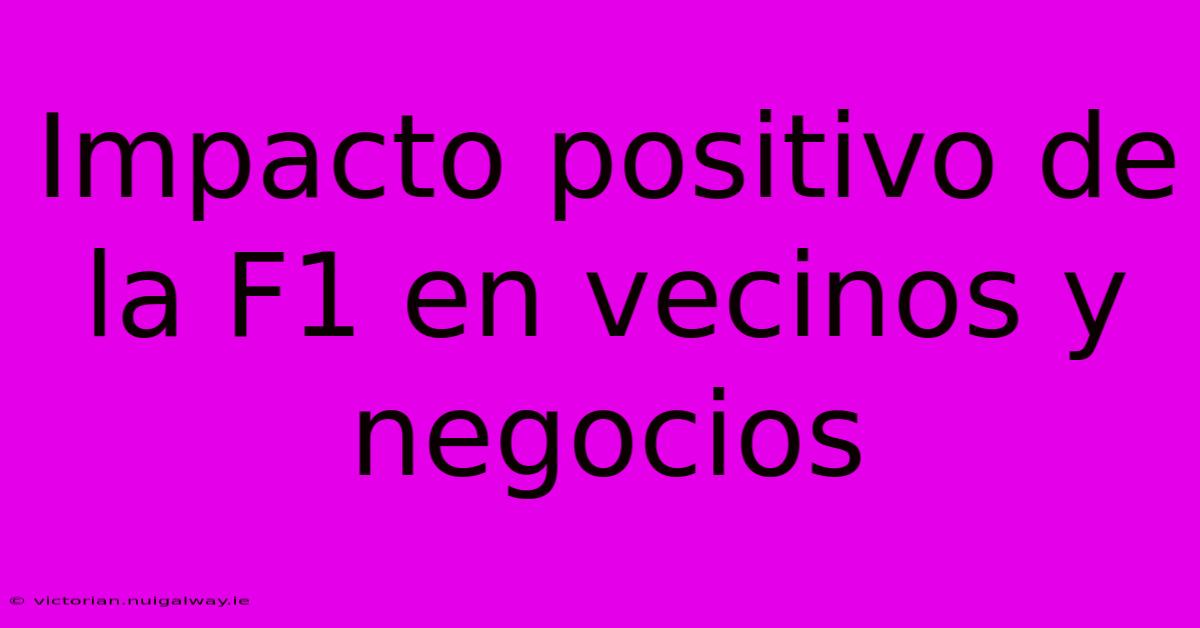 Impacto Positivo De La F1 En Vecinos Y Negocios