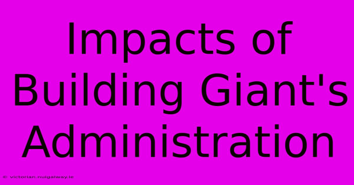 Impacts Of Building Giant's Administration