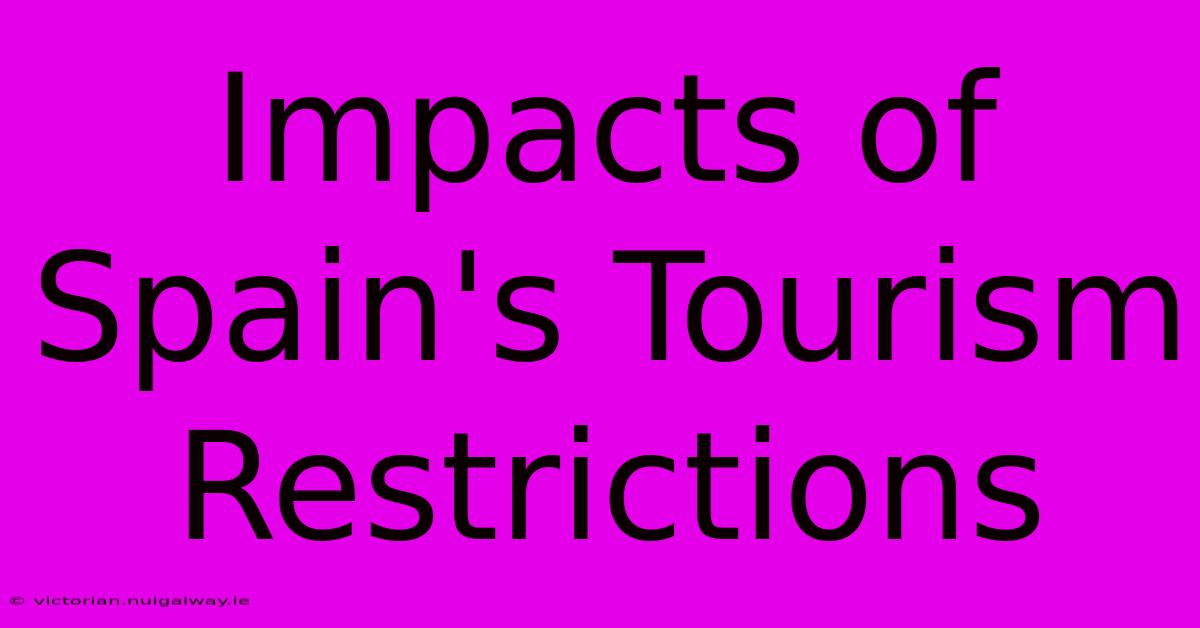 Impacts Of Spain's Tourism Restrictions