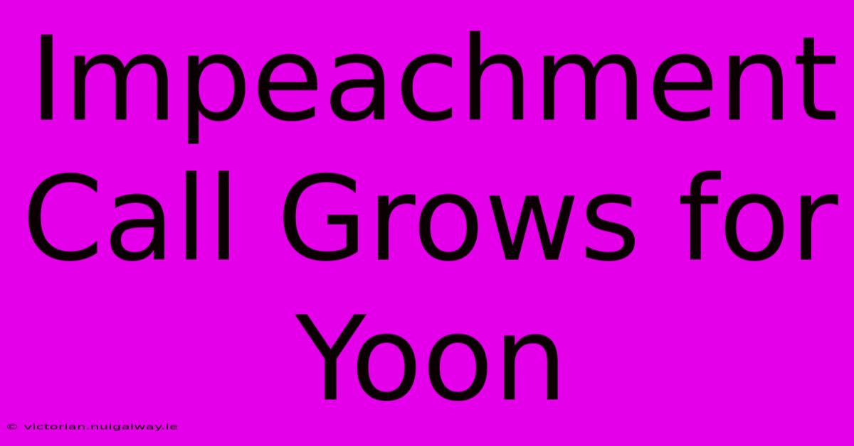 Impeachment Call Grows For Yoon