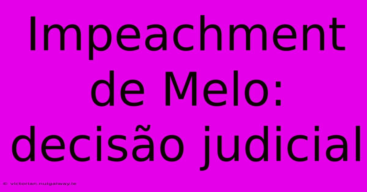 Impeachment De Melo: Decisão Judicial