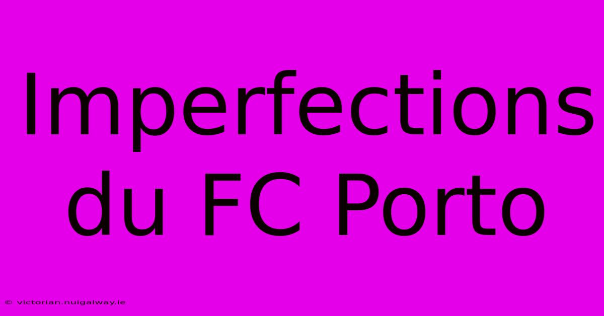 Imperfections Du FC Porto