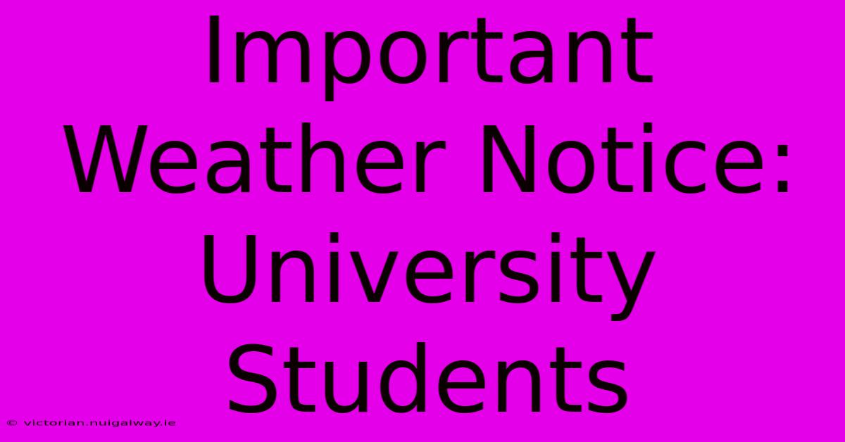 Important Weather Notice: University Students