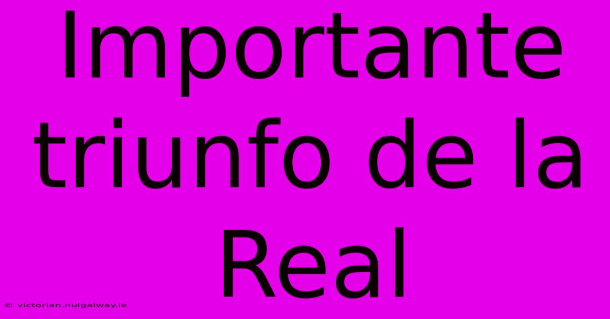 Importante Triunfo De La Real