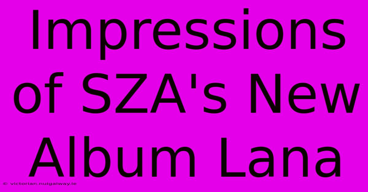 Impressions Of SZA's New Album Lana