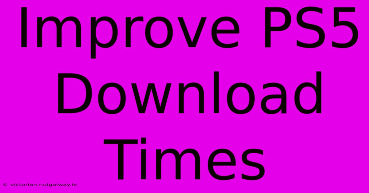 Improve PS5 Download Times