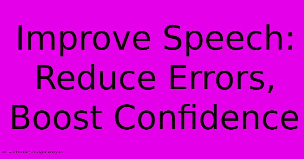 Improve Speech: Reduce Errors, Boost Confidence