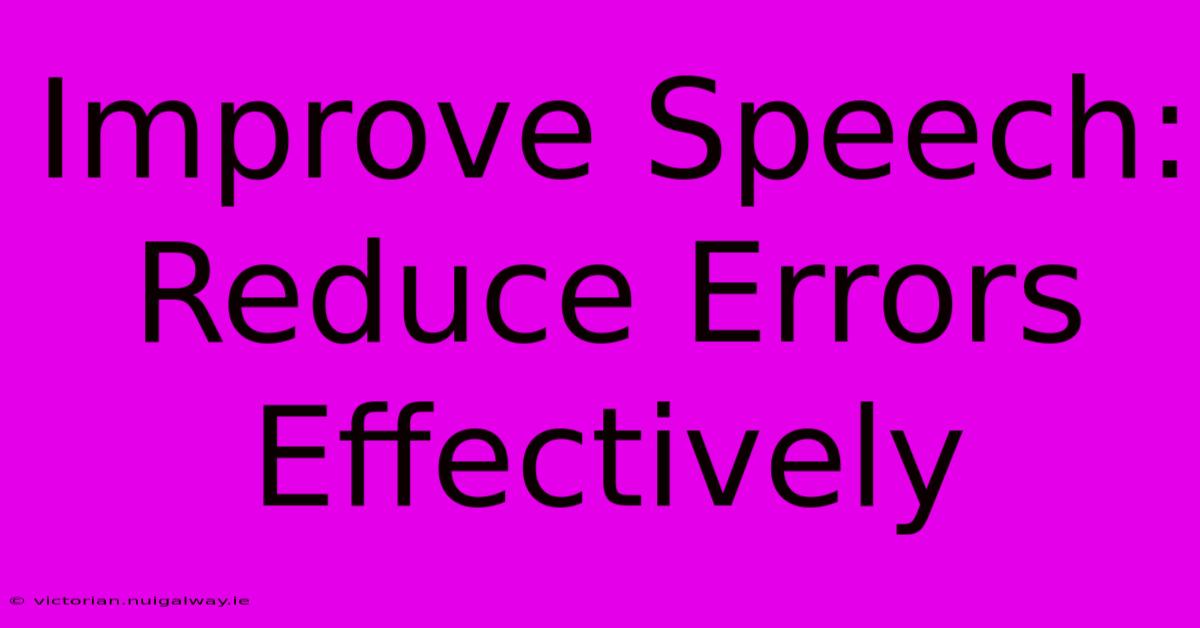 Improve Speech: Reduce Errors Effectively