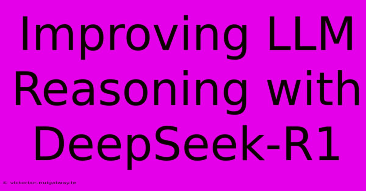 Improving LLM Reasoning With DeepSeek-R1