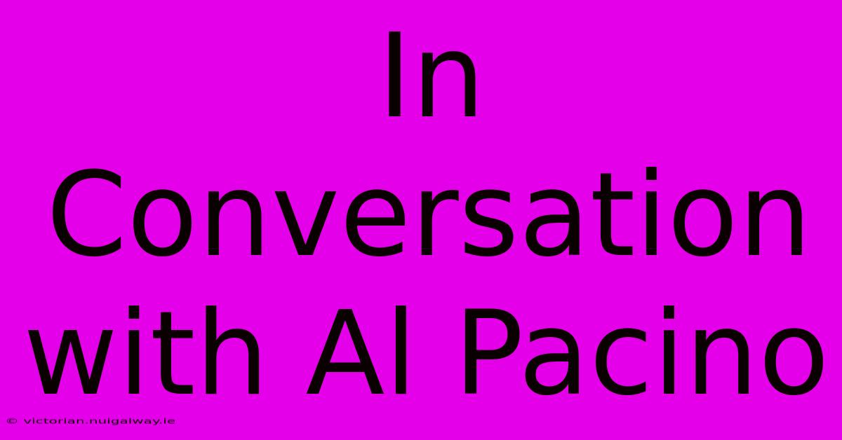 In Conversation With Al Pacino