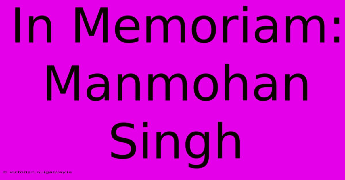 In Memoriam: Manmohan Singh