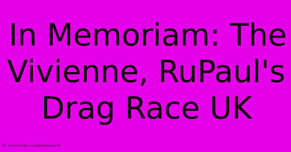 In Memoriam: The Vivienne, RuPaul's Drag Race UK