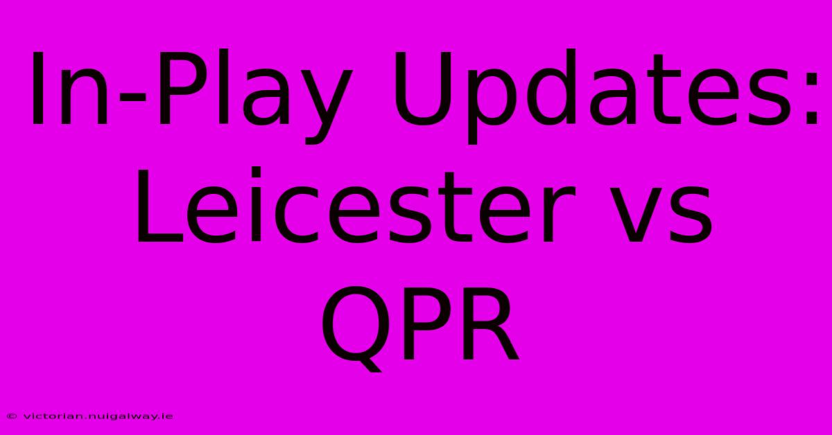 In-Play Updates: Leicester Vs QPR