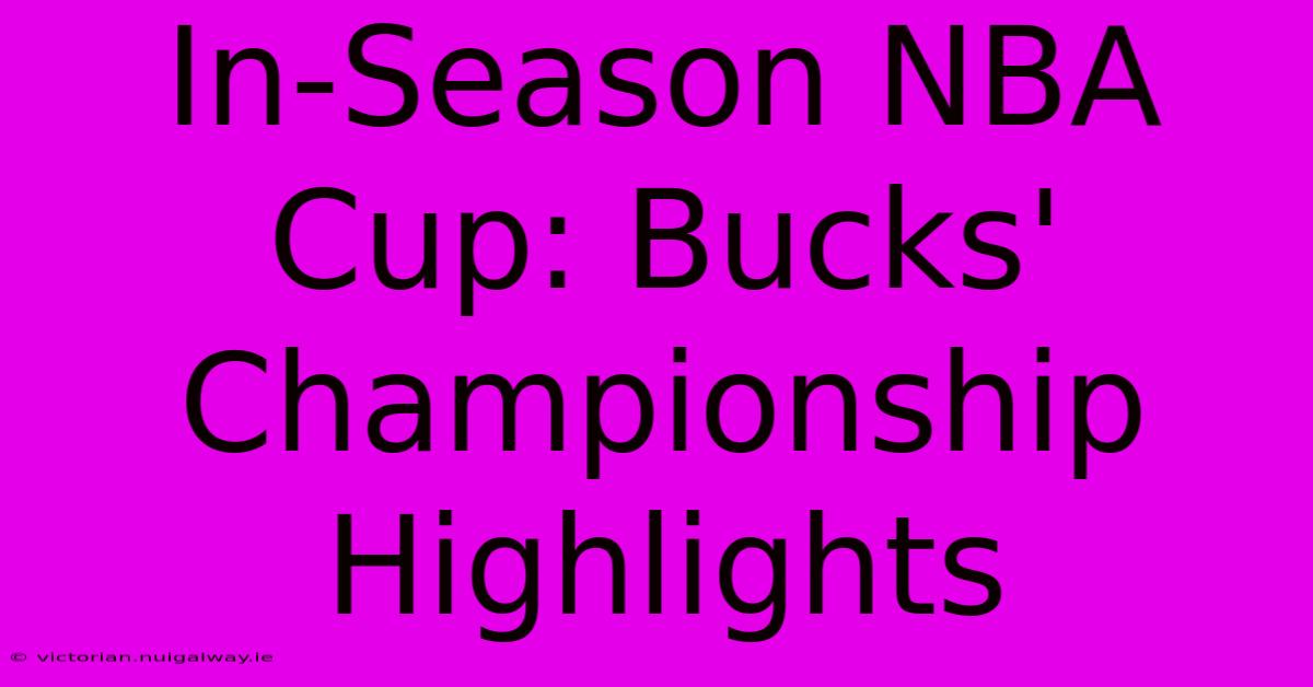 In-Season NBA Cup: Bucks' Championship Highlights