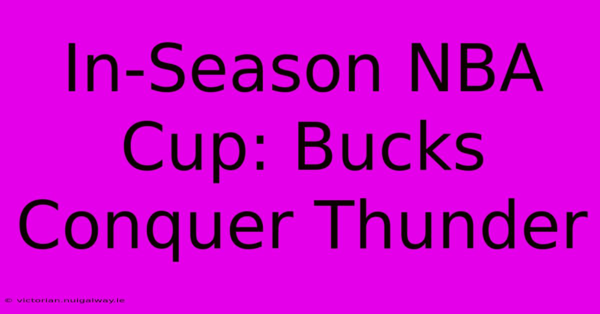 In-Season NBA Cup: Bucks Conquer Thunder