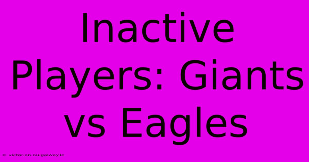 Inactive Players: Giants Vs Eagles