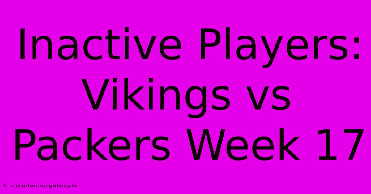 Inactive Players: Vikings Vs Packers Week 17