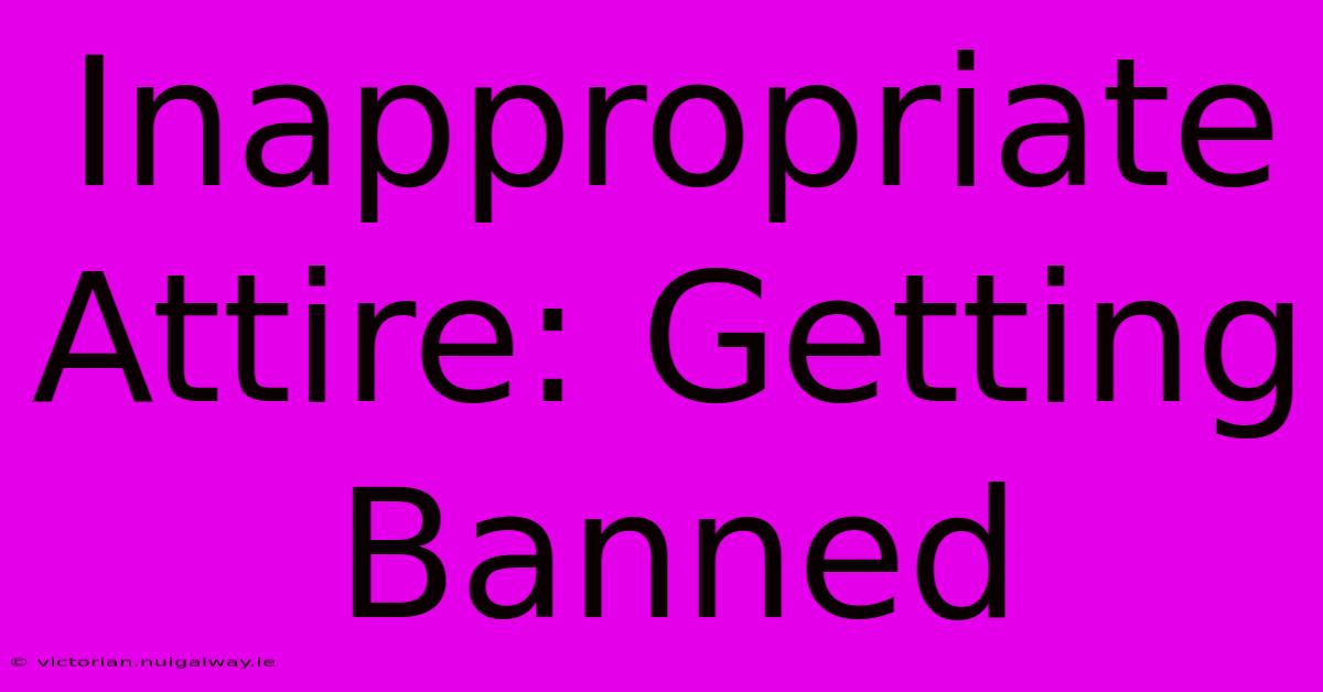 Inappropriate Attire: Getting Banned