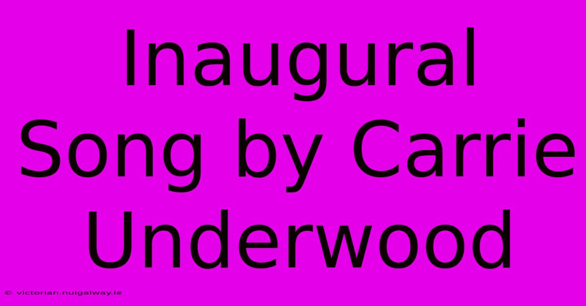 Inaugural Song By Carrie Underwood