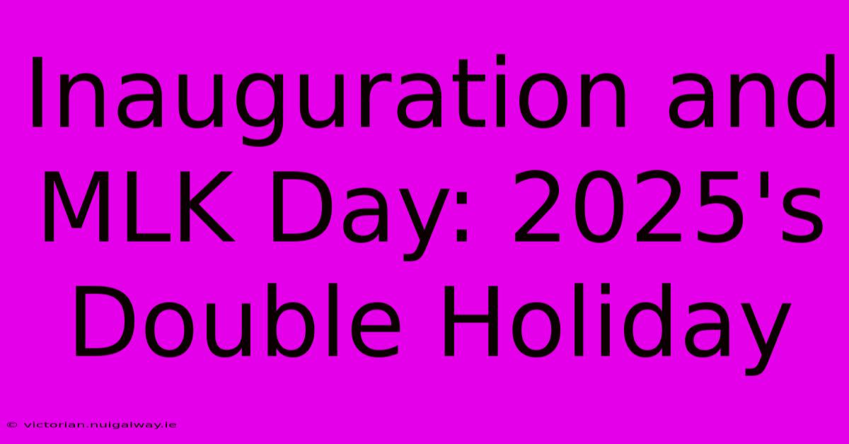 Inauguration And MLK Day: 2025's Double Holiday