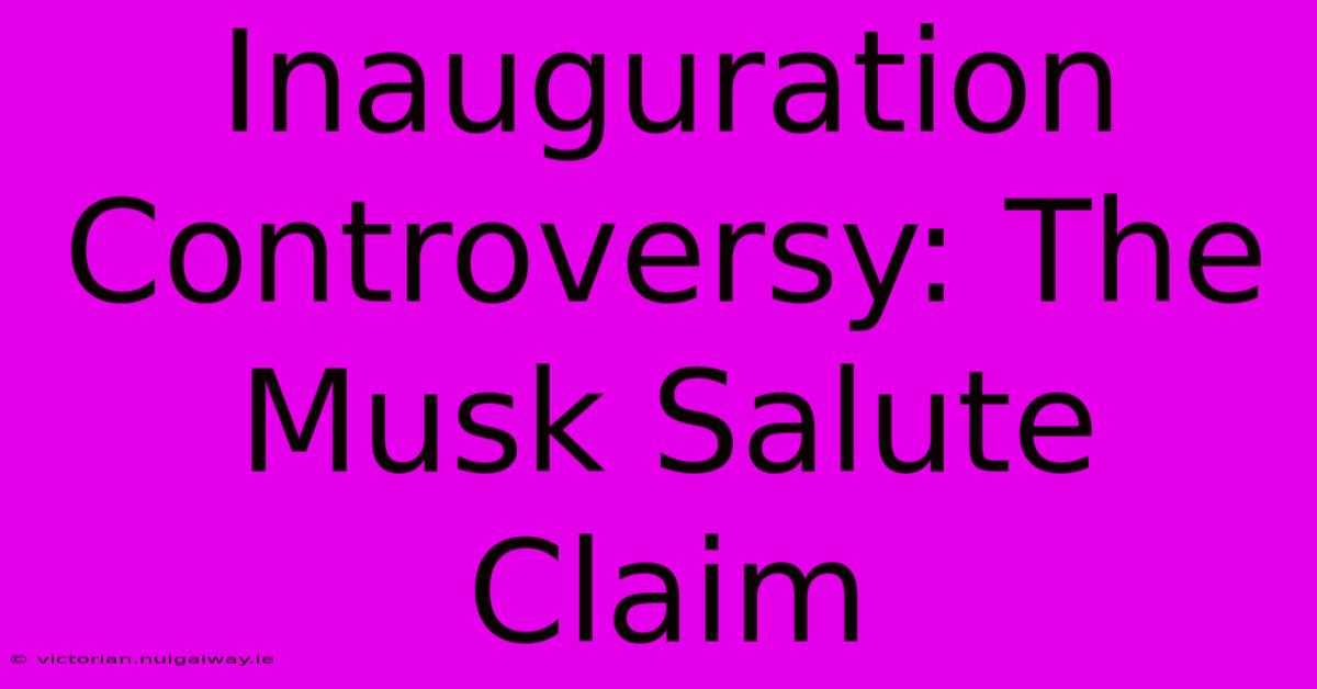 Inauguration Controversy: The Musk Salute Claim