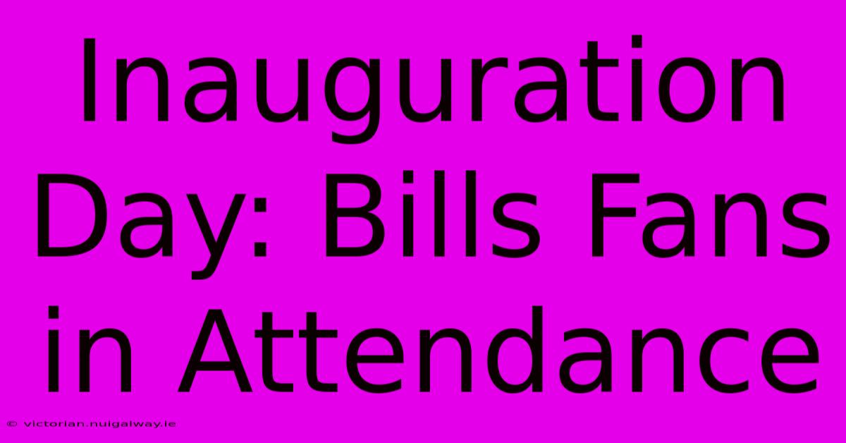 Inauguration Day: Bills Fans In Attendance