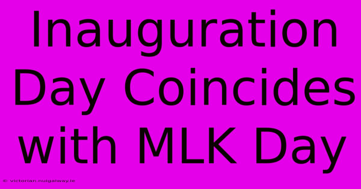 Inauguration Day Coincides With MLK Day