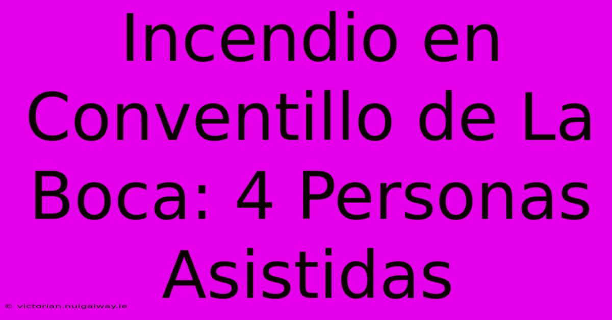 Incendio En Conventillo De La Boca: 4 Personas Asistidas