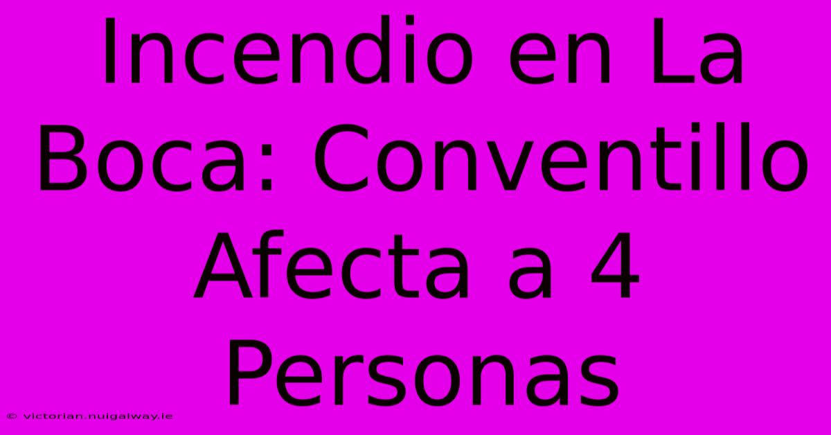 Incendio En La Boca: Conventillo Afecta A 4 Personas