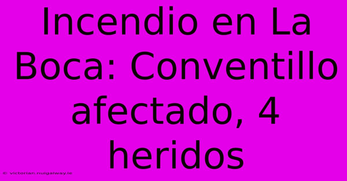 Incendio En La Boca: Conventillo Afectado, 4 Heridos