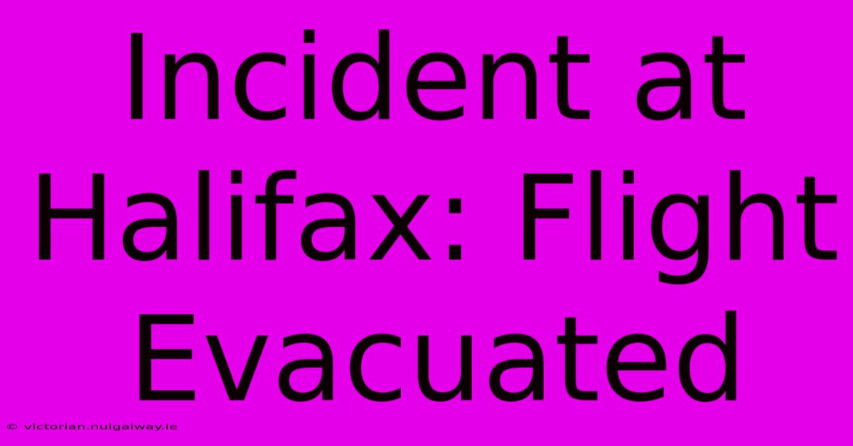 Incident At Halifax: Flight Evacuated