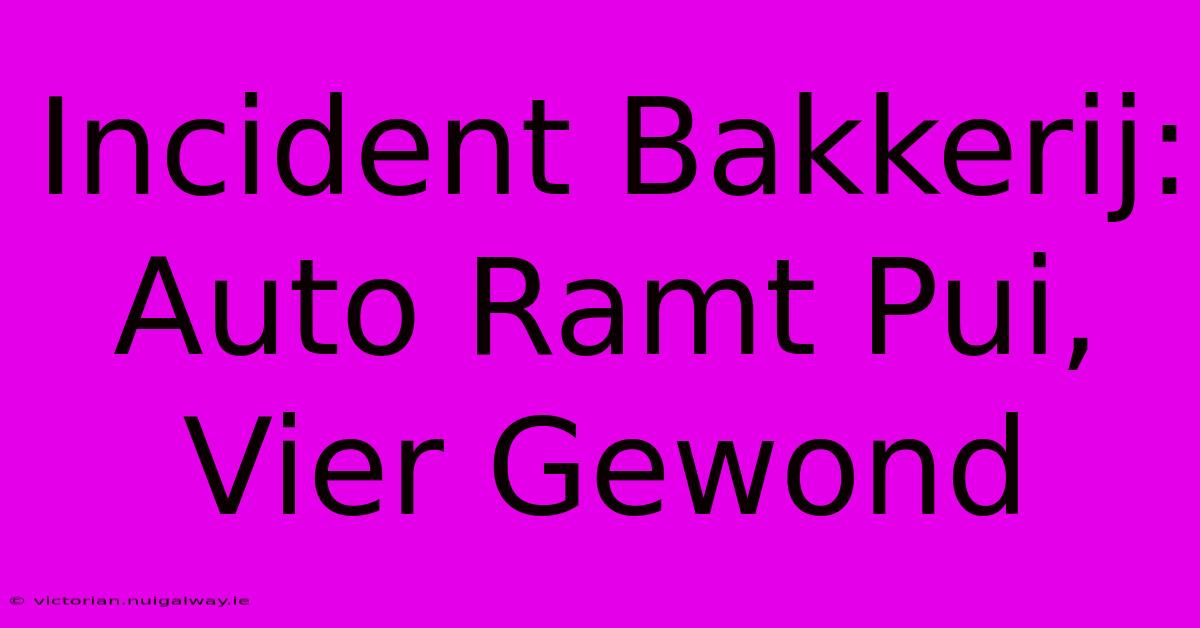 Incident Bakkerij: Auto Ramt Pui, Vier Gewond 