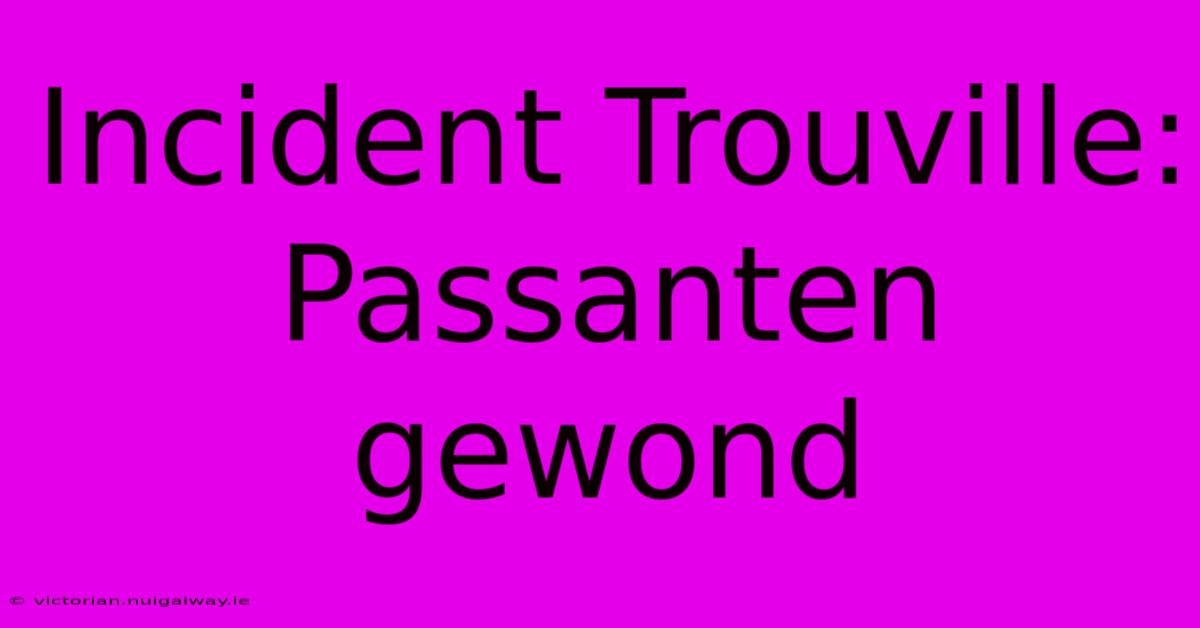 Incident Trouville: Passanten Gewond