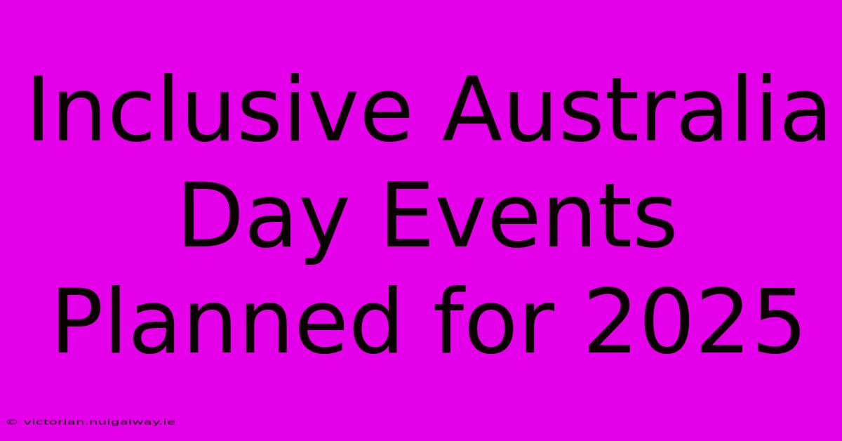 Inclusive Australia Day Events Planned For 2025