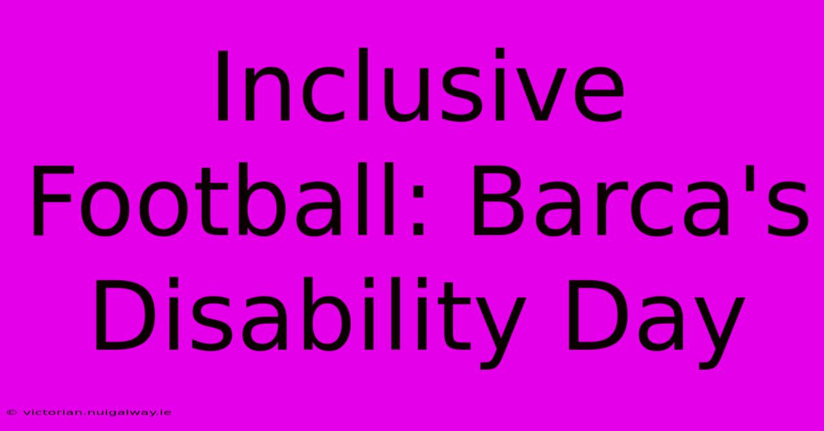 Inclusive Football: Barca's Disability Day