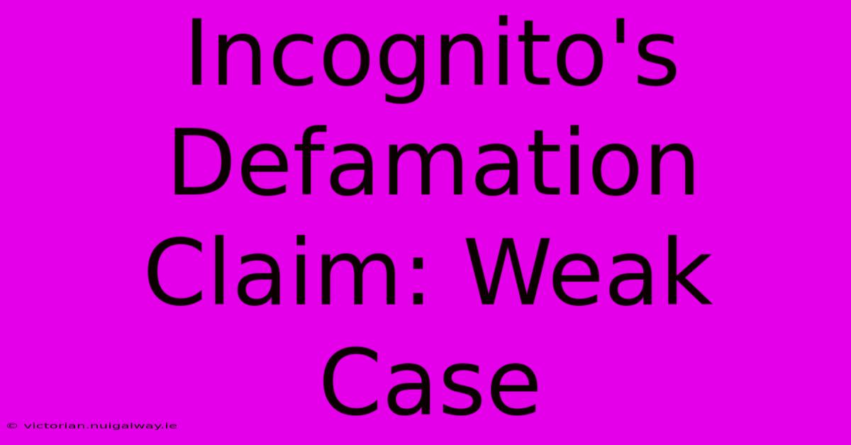 Incognito's Defamation Claim: Weak Case