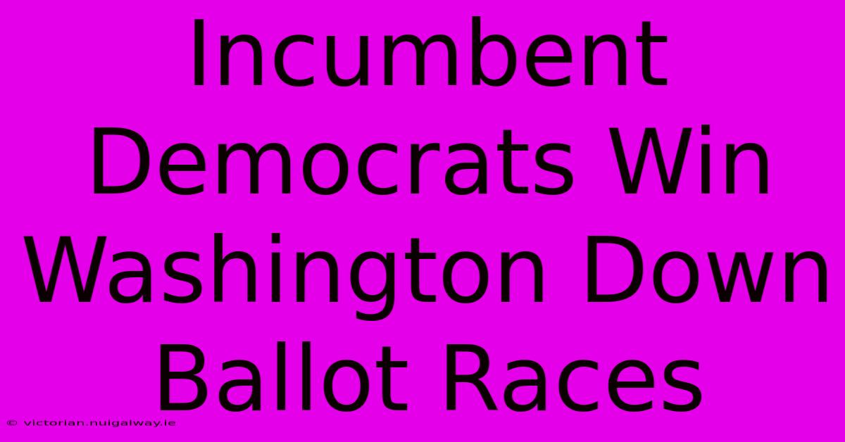 Incumbent Democrats Win Washington Down Ballot Races