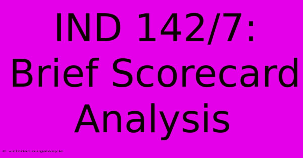 IND 142/7:  Brief Scorecard Analysis