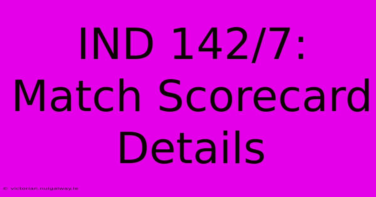 IND 142/7: Match Scorecard Details