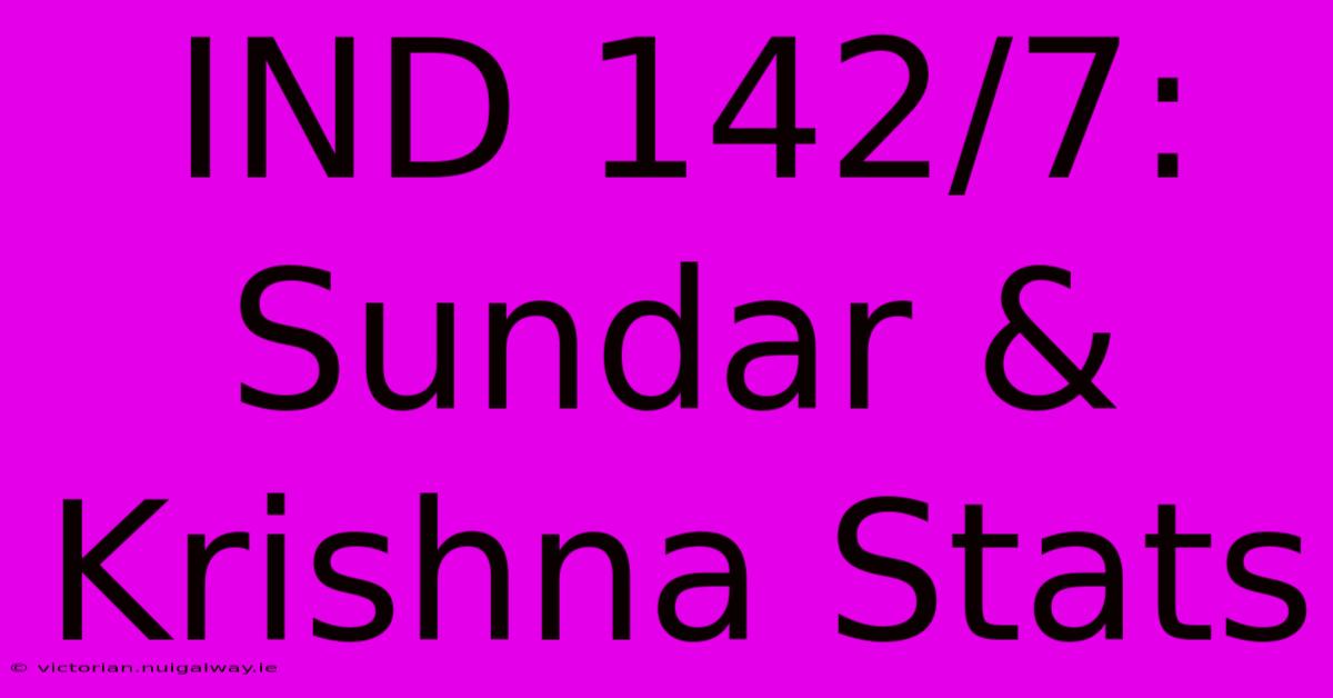 IND 142/7: Sundar & Krishna Stats