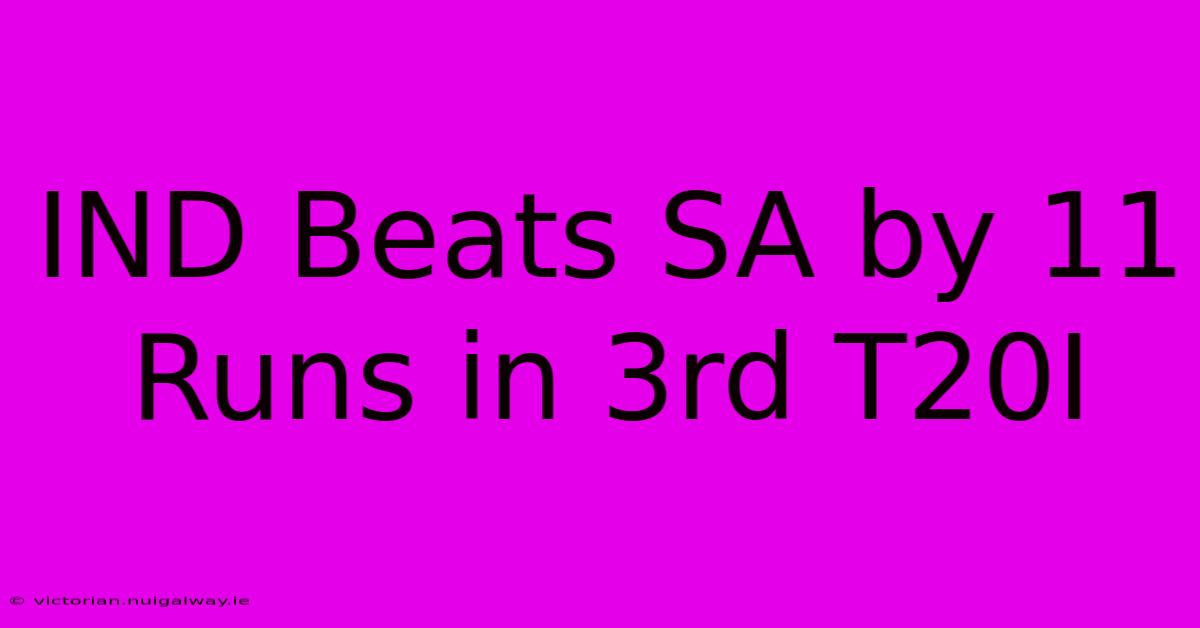 IND Beats SA By 11 Runs In 3rd T20I