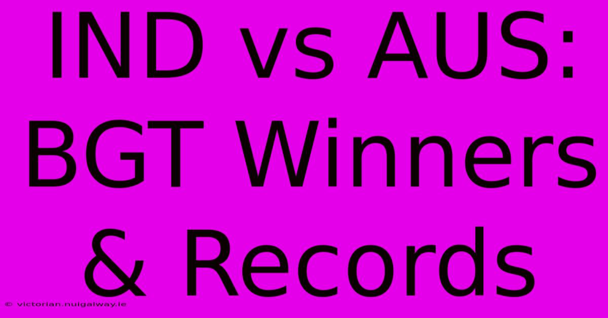 IND Vs AUS: BGT Winners & Records