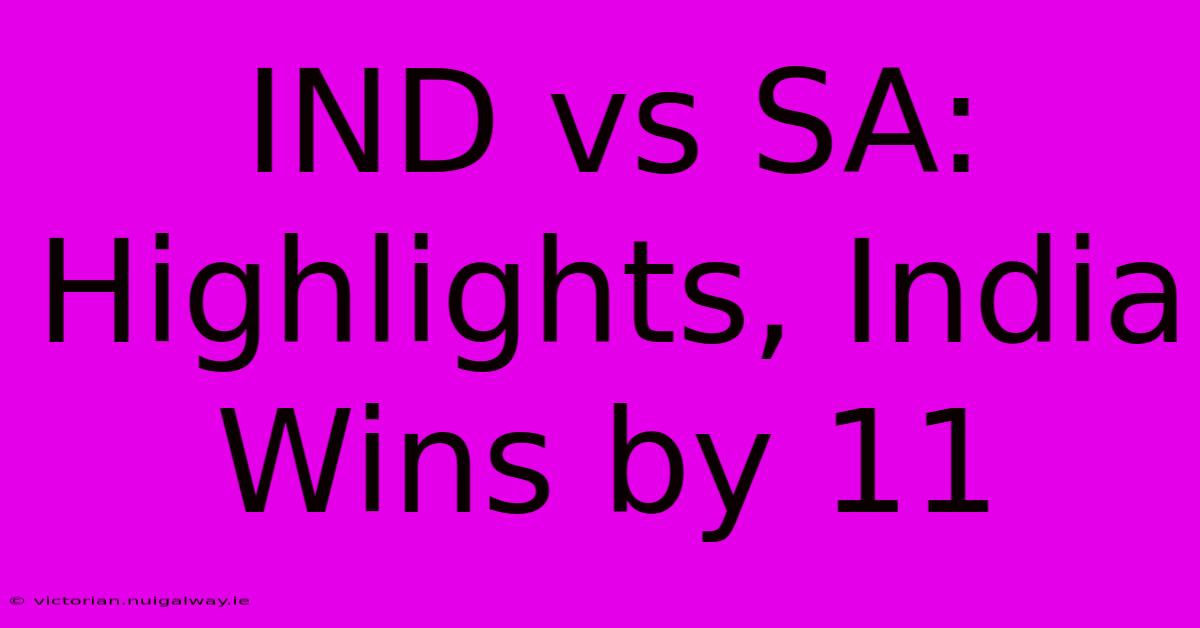 IND Vs SA: Highlights, India Wins By 11